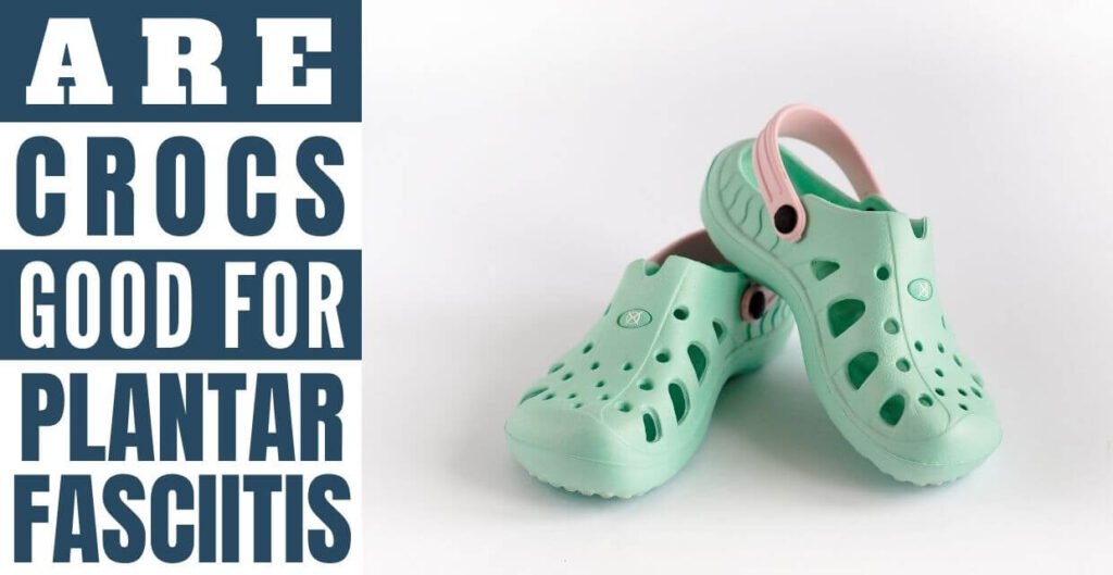 Are Crocs Good For Plantar Fasciitis? ( 2023 )