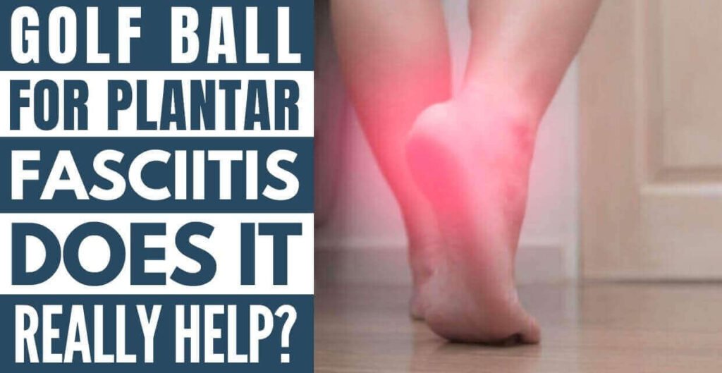 Golf Ball For Plantar Fasciitis Does It Really Help? ( March 2023 )